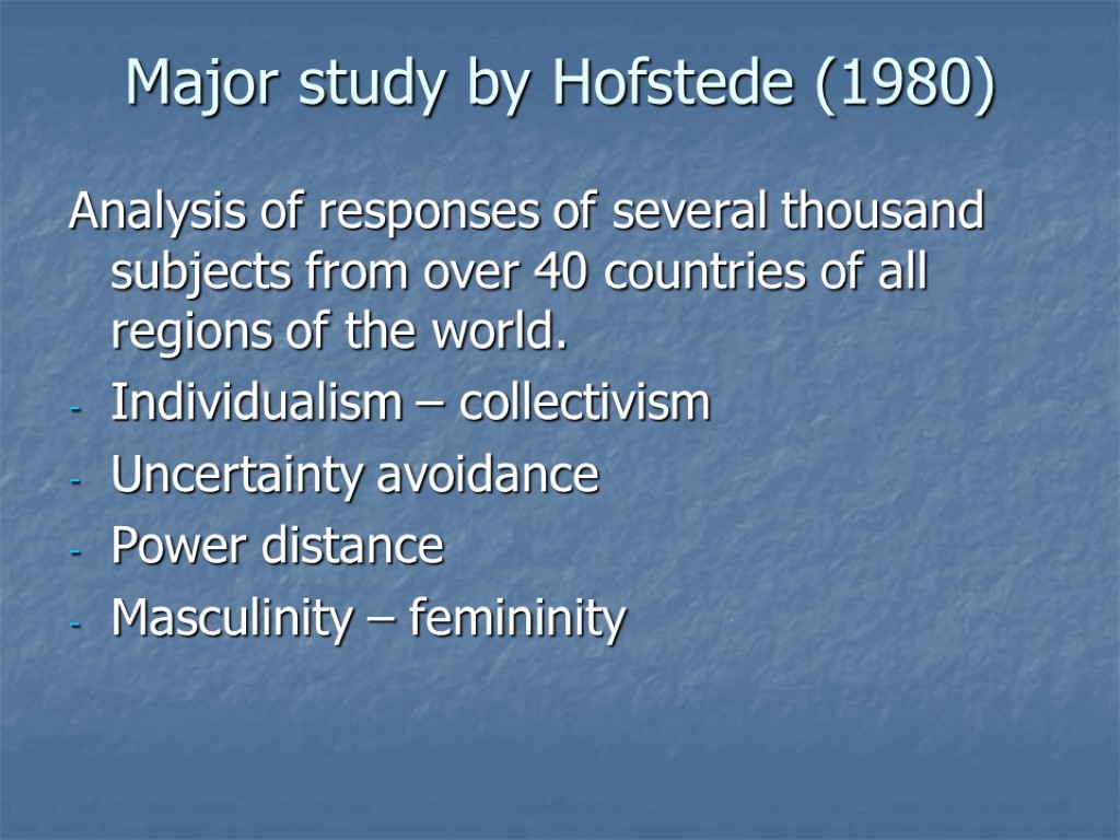 Major study by Hofstede (1980) Analysis of responses of several thousand subjects from over